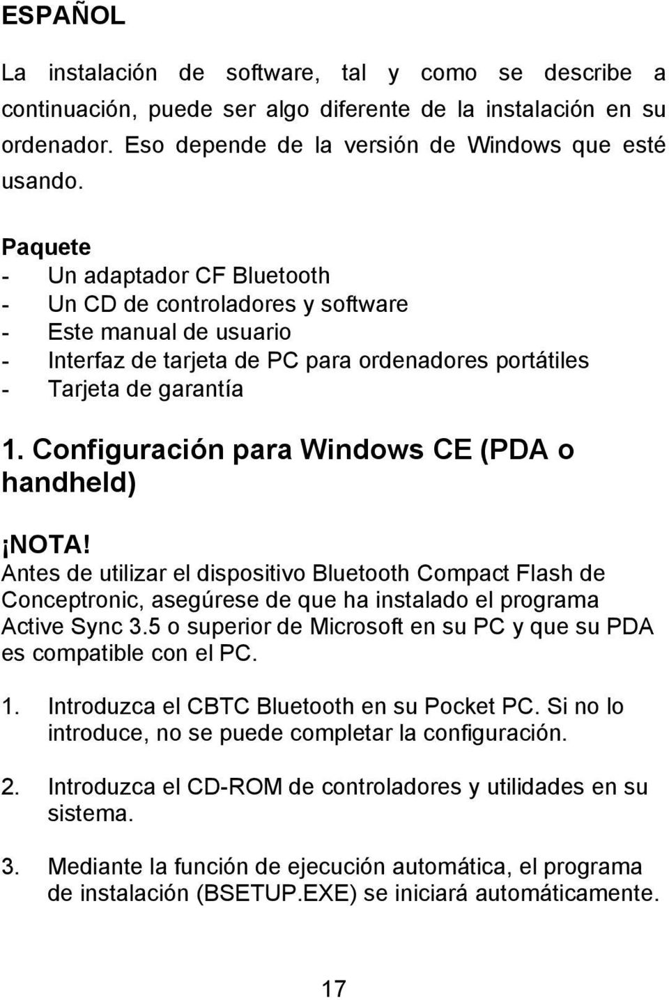 Configuración para Windows CE (PDA o handheld) NOTA! Antes de utilizar el dispositivo Bluetooth Compact Flash de Conceptronic, asegúrese de que ha instalado el programa Active Sync 3.