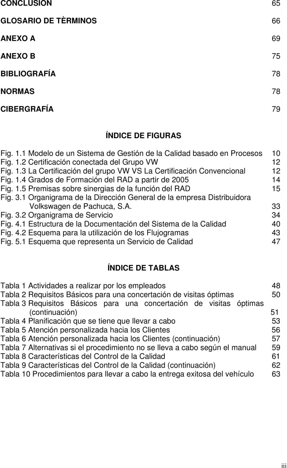 3.1 Organigrama de la Dirección General de la empresa Distribuidora Volkswagen de Pachuca, S.A. 33 Fig. 3.2 Organigrama de Servicio 34 Fig. 4.