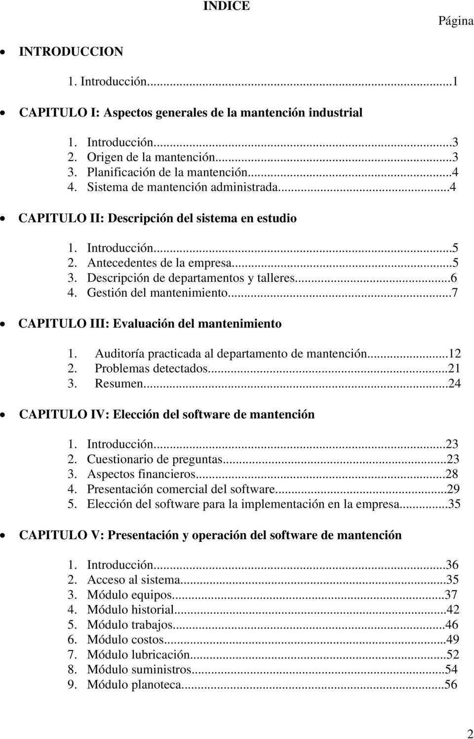 Gestión del mantenimiento...7 CAPITULO III: Evaluación del mantenimiento 1. Auditoría practicada al departamento de mantención...12 2. Problemas detectados...21 3. Resumen.