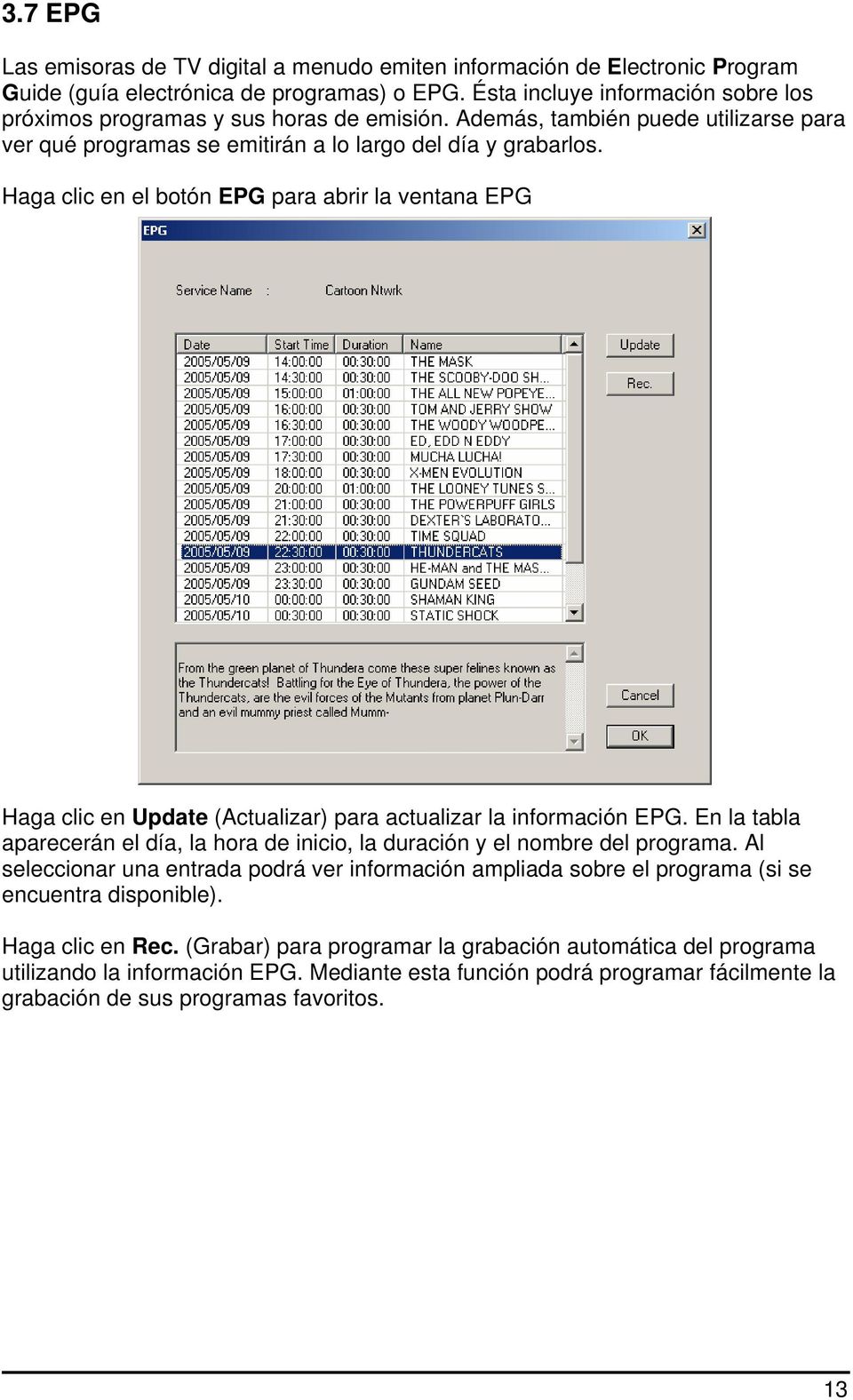 Haga clic en el botón EPG para abrir la ventana EPG Haga clic en Update (Actualizar) para actualizar la información EPG.