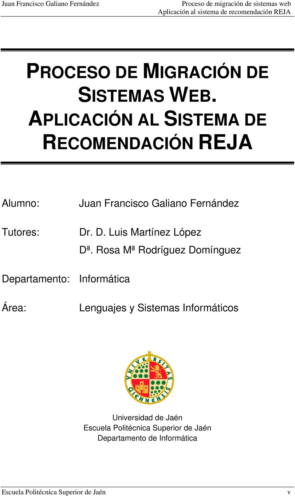 Rosa Mª Rodríguez Domínguez Departamento: Informática Área: Lenguajes y Sistemas Informáticos