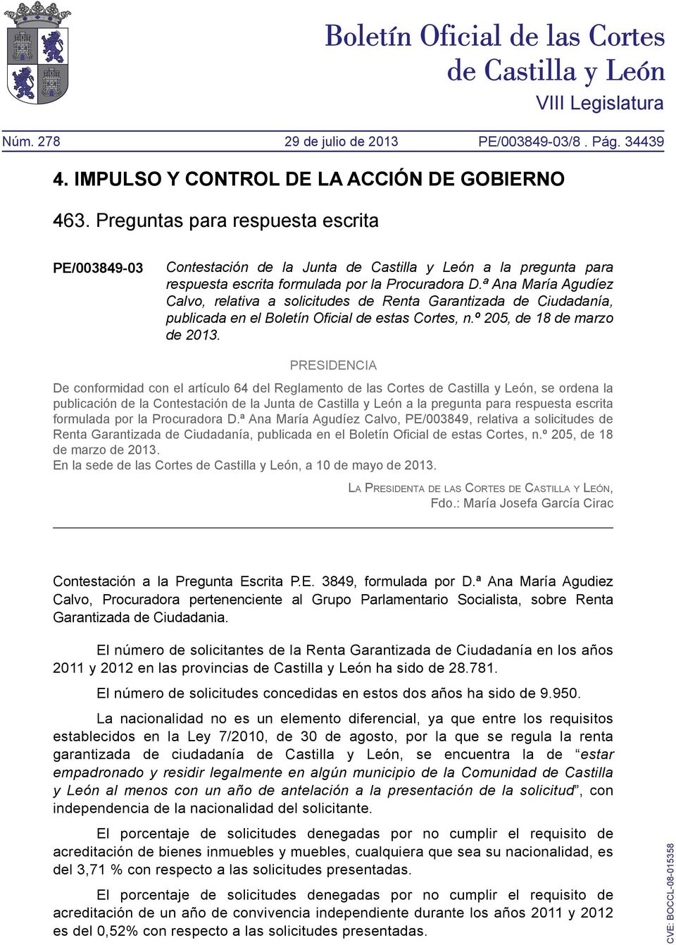 PRESIDENCIA De conformidad con el artículo 64 del Reglamento de las Cortes de Castilla y León, se ordena la publicación de la Contestación de la Junta de Castilla y León a la pregunta para respuesta