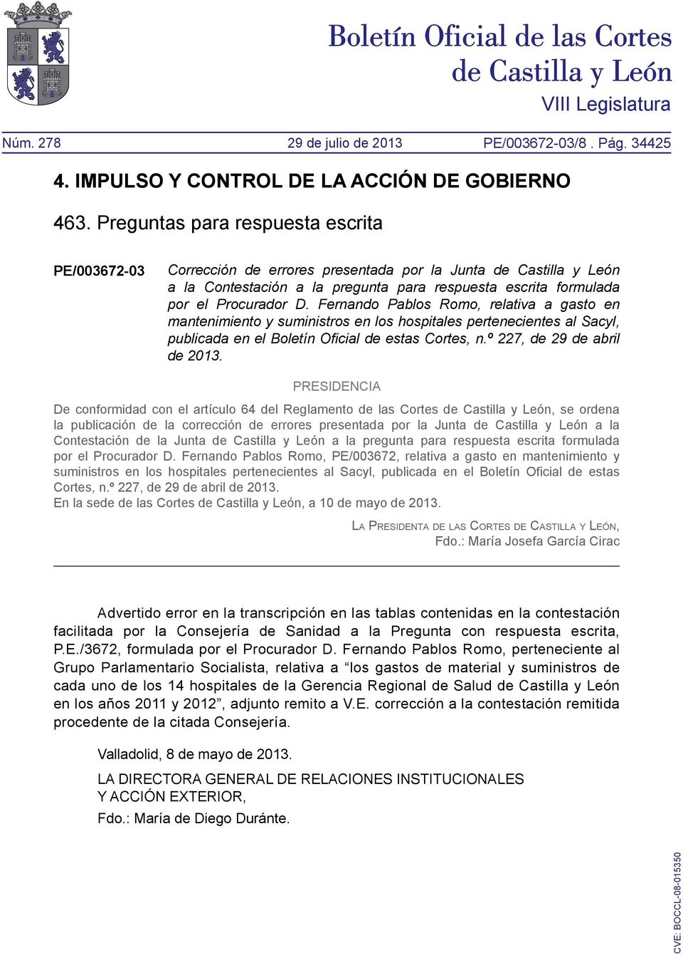 PRESIDENCIA De conformidad con el artículo 64 del Reglamento de las Cortes de Castilla y León, se ordena la publicación de la corrección de errores presentada por la Junta de Castilla y León a la