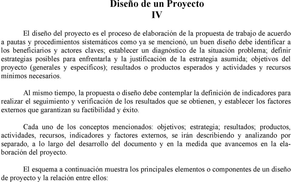 objetivos del proyecto (generales y específicos); resultados o productos esperados y actividades y recursos mínimos necesarios.