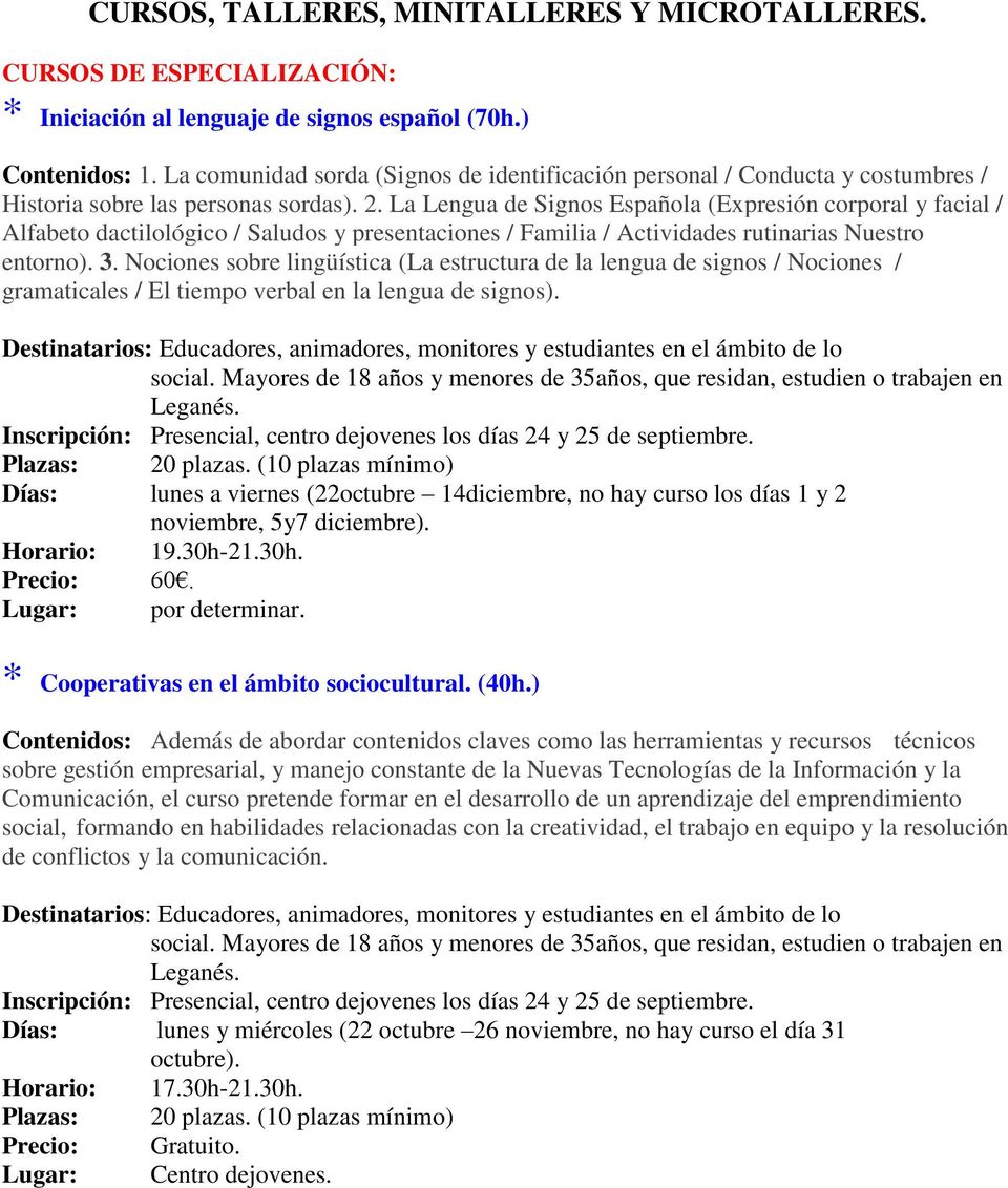 La Lengua de Signos Española (Expresión corporal y facial / Alfabeto dactilológico / Saludos y presentaciones / Familia / Actividades rutinarias Nuestro entorno). 3.