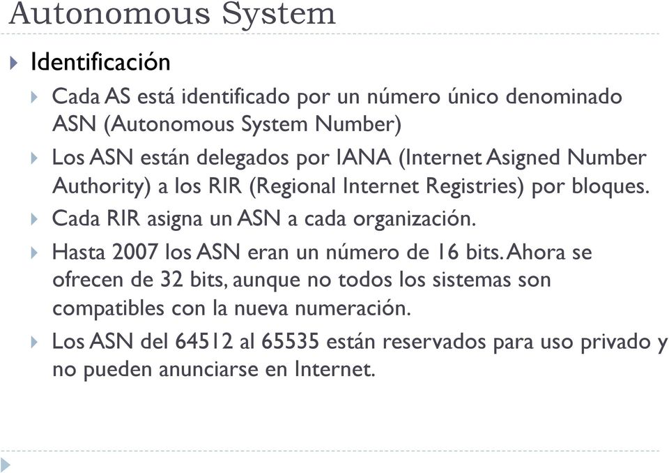 } Cada RIR asigna un ASN a cada organización. } Hasta 2007 los ASN eran un número de 16 bits.