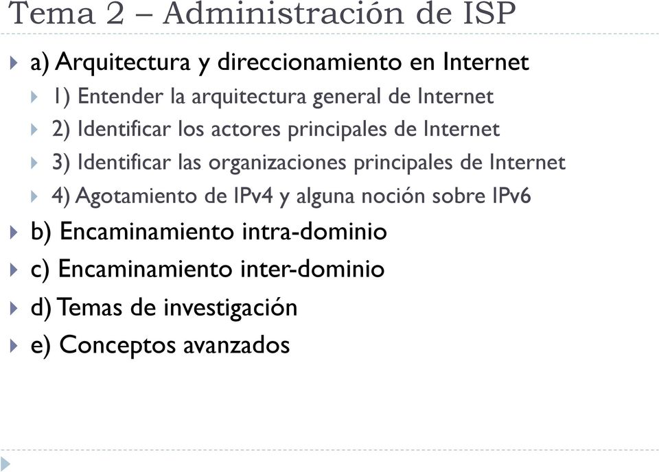 las organizaciones principales de Internet } 4) Agotamiento de IPv4 y alguna noción sobre IPv6 } b)