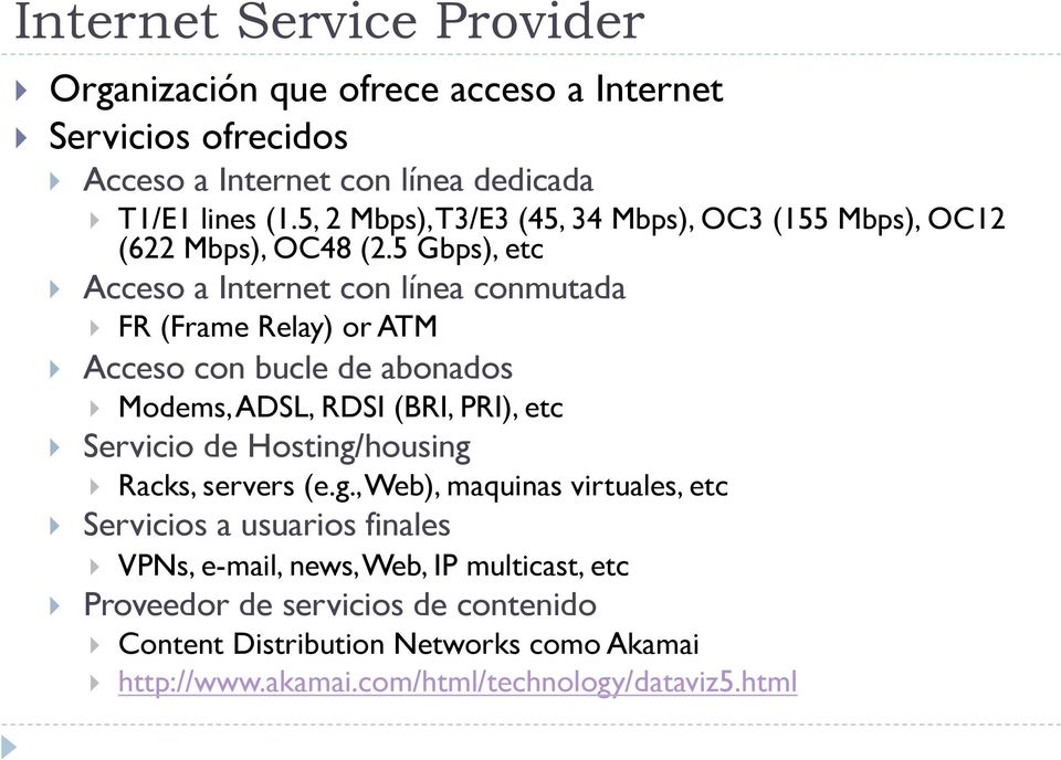 5 Gbps), etc } Acceso a Internet con línea conmutada } FR (Frame Relay) or ATM } Acceso con bucle de abonados } Modems, ADSL, RDSI (BRI, PRI), etc } Servicio de