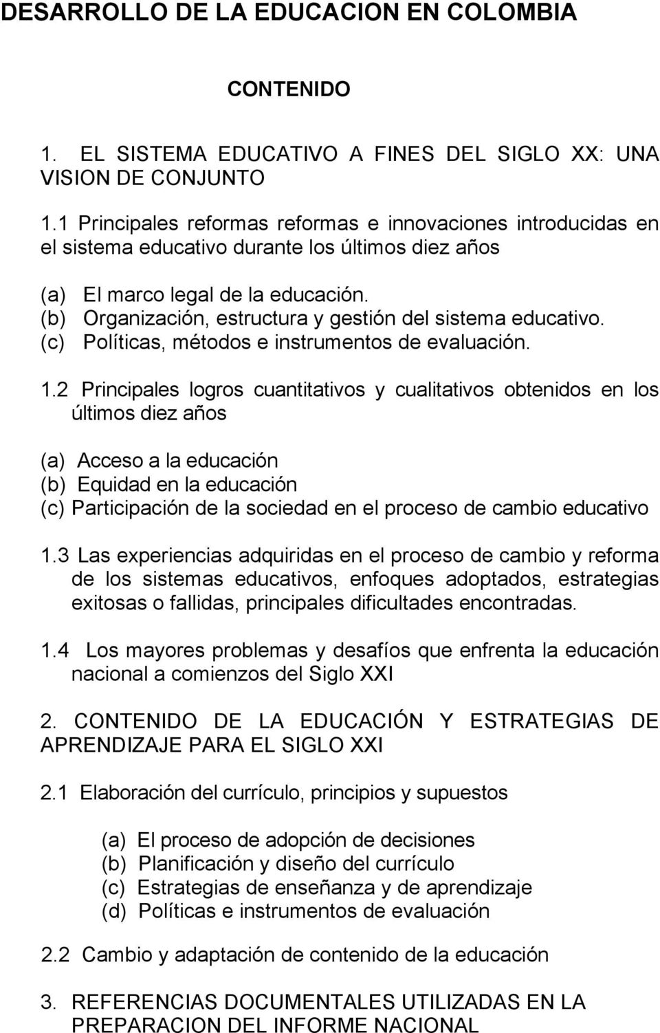 (b) Organización, estructura y gestión del sistema educativo. (c) Políticas, métodos e instrumentos de evaluación. 1.