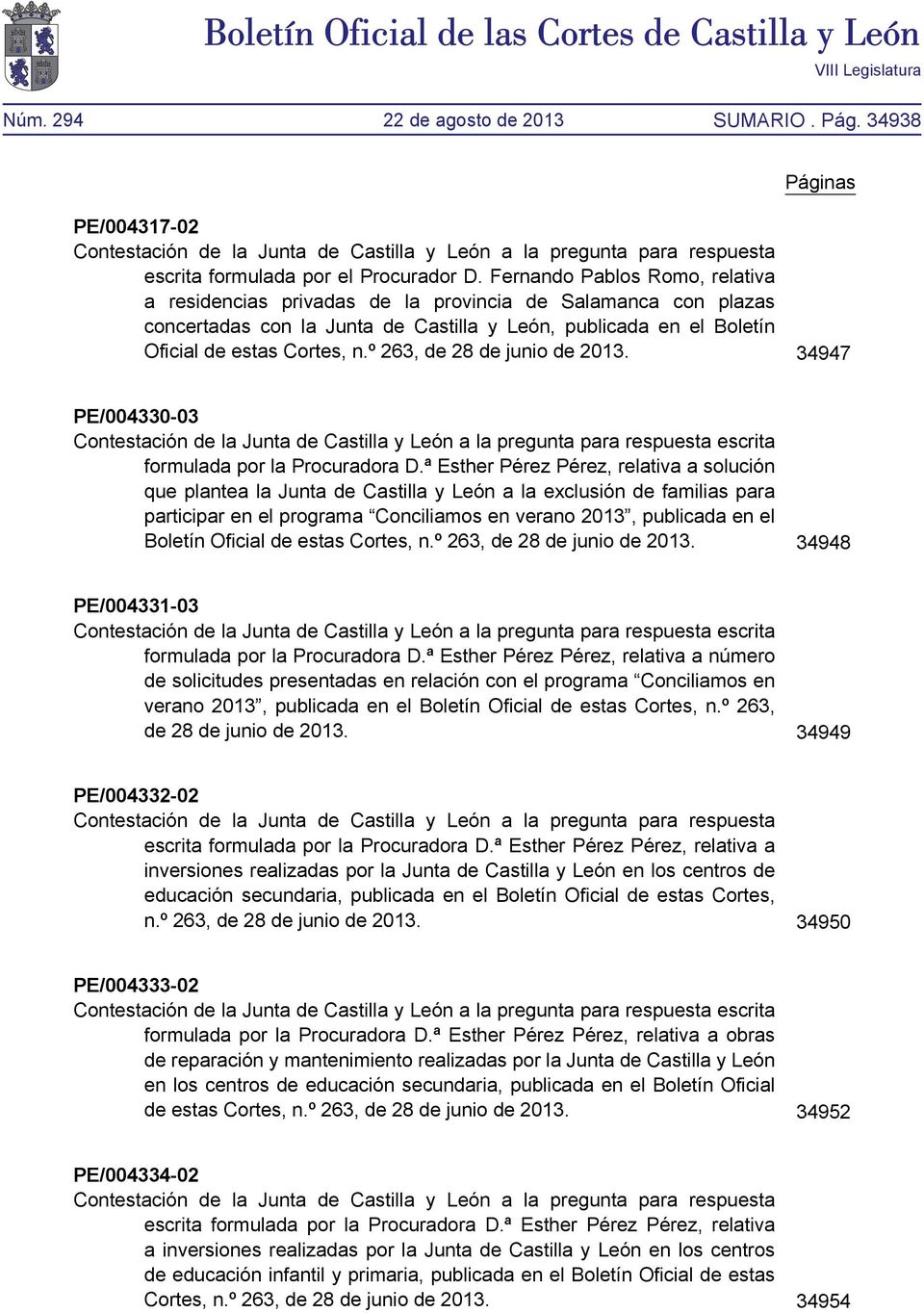 º 263, de 28 de junio de 2013. 34947 PE/004330-03 Contestación de la Junta de Castilla y León a la pregunta para respuesta escrita formulada por la Procuradora D.