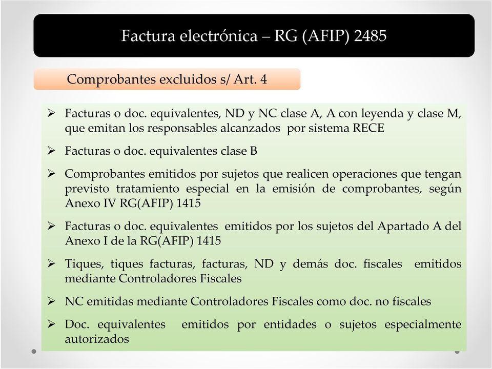 equivalentes clase B Comprobantes emitidos por sujetos que realicen operaciones que tengan previsto tratamiento especial en la emisión de comprobantes, según Anexo IV RG(AFIP) 1415