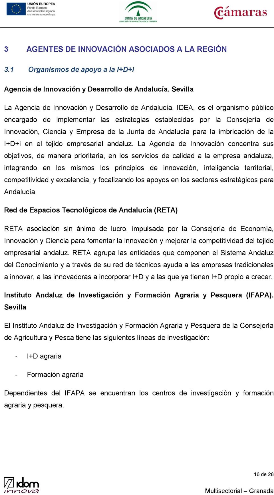 la Junta de Andalucía para la imbricación de la I+D+i en el tejido empresarial andaluz.