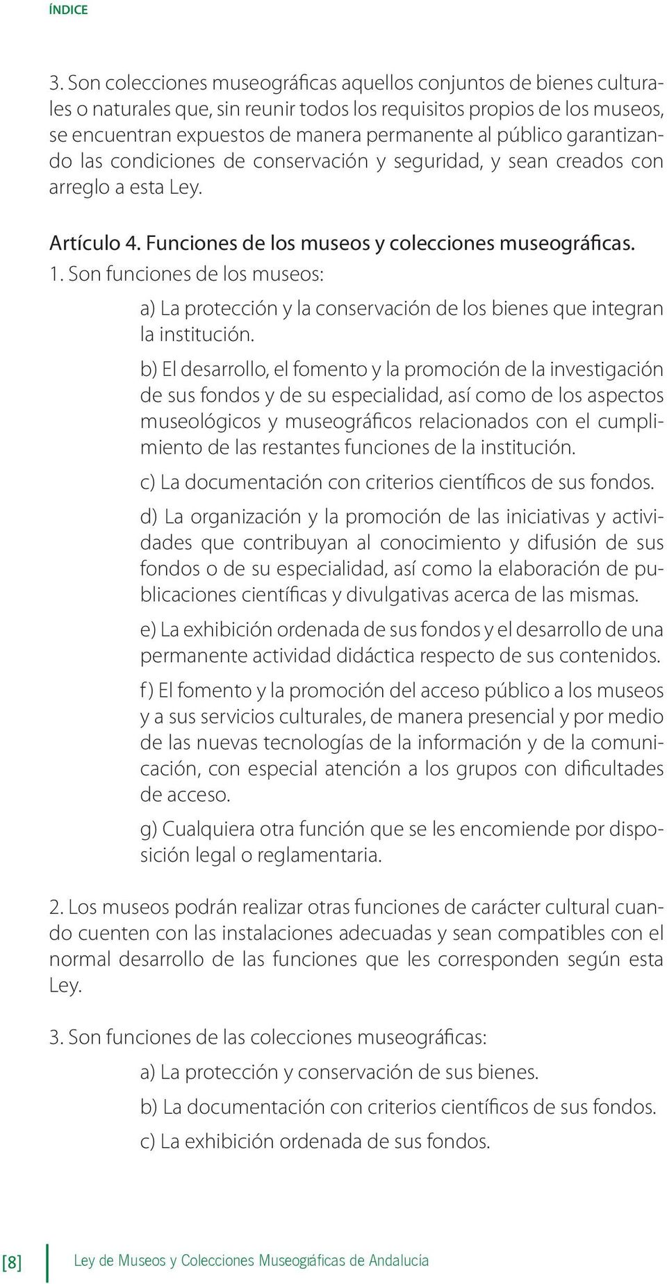 Son funciones de los museos: a) La protección y la conservación de los bienes que integran la institución.