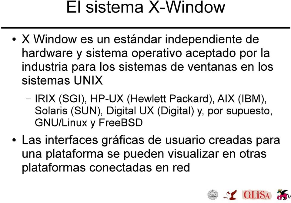 AIX (IBM), Solaris (SUN), Digital UX (Digital) y, por supuesto, GNU/Linux y FreeBSD Las interfaces