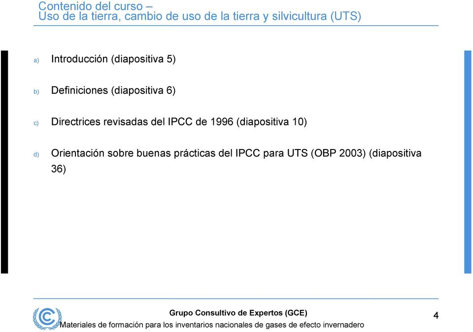 de 1996 (diapositiva 10) d) Orientación sobre buenas prácticas del IPCC para UTS (OBP 2003)