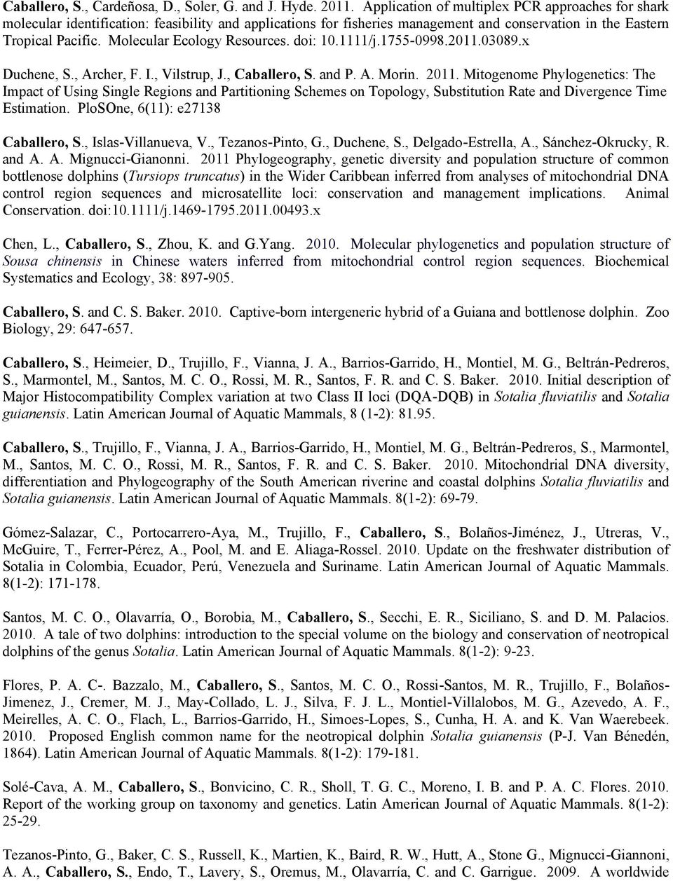 Molecular Ecology Resources. doi: 10.1111/j.1755-0998.2011.03089.x Duchene, S., Archer, F. I., Vilstrup, J., Caballero, S. and P. A. Morin. 2011.