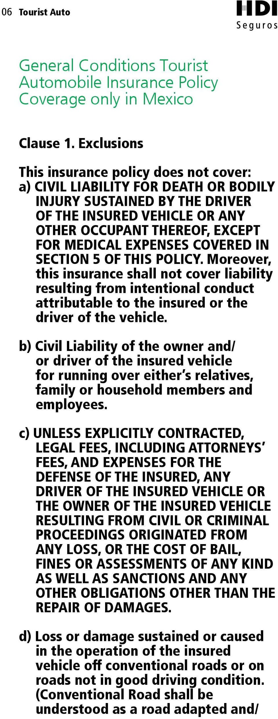EXPENSES COVERED IN SECTION 5 OF THIS POLICY. Moreover, this insurance shall not cover liability resulting from intentional conduct attributable to the insured or the driver of the vehicle.