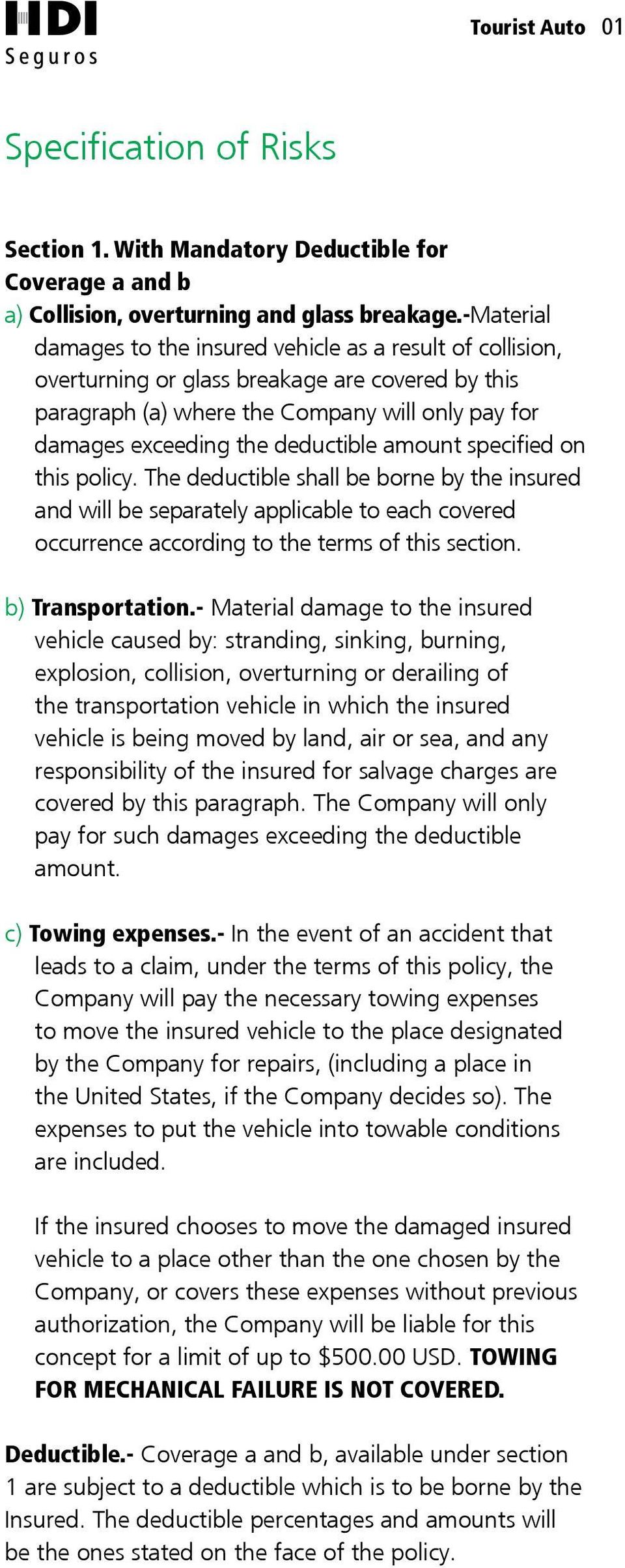 amount specified on this policy. The deductible shall be borne by the insured and will be separately applicable to each covered occurrence according to the terms of this section. b) Transportation.