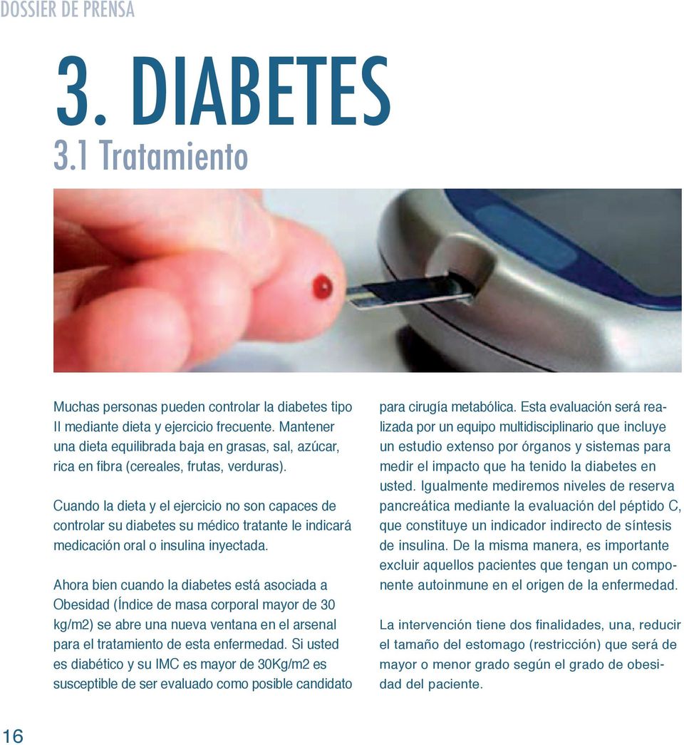 Cuando la dieta y el ejercicio no son capaces de controlar su diabetes su médico tratante le indicará medicación oral o insulina inyectada.