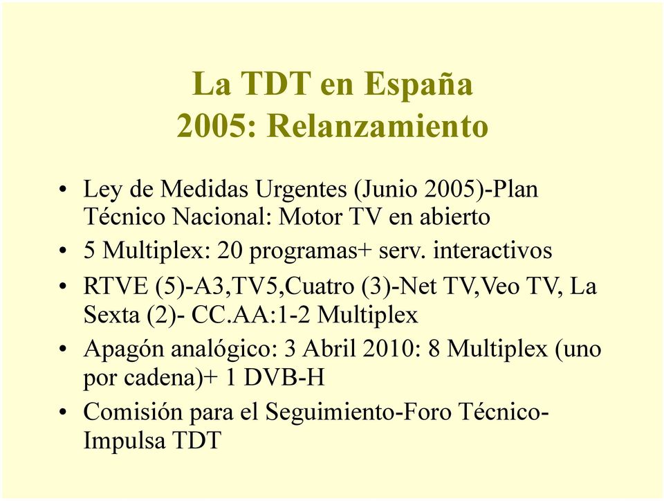 interactivos RTVE (5)-A3,TV5,Cuatro (3)-Net TV,Veo TV, La Sexta (2)- CC.