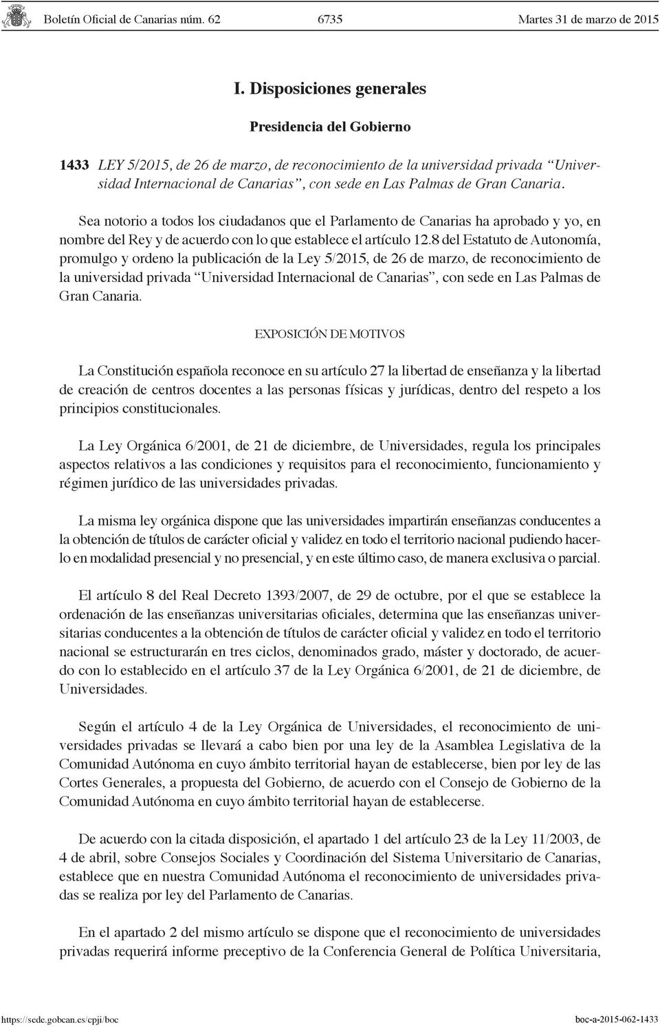 Canaria. Sea notorio a todos los ciudadanos que el Parlamento de Canarias ha aprobado y yo, en nombre del Rey y de acuerdo con lo que establece el artículo 12.