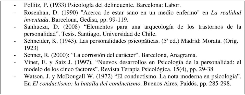 ) Madrid: Morata. (Orig. 1923) - Sennet, R. (2000): La corrosión del carácter. Barcelona, Anagrama. - Vinet, E. y Saiz J.
