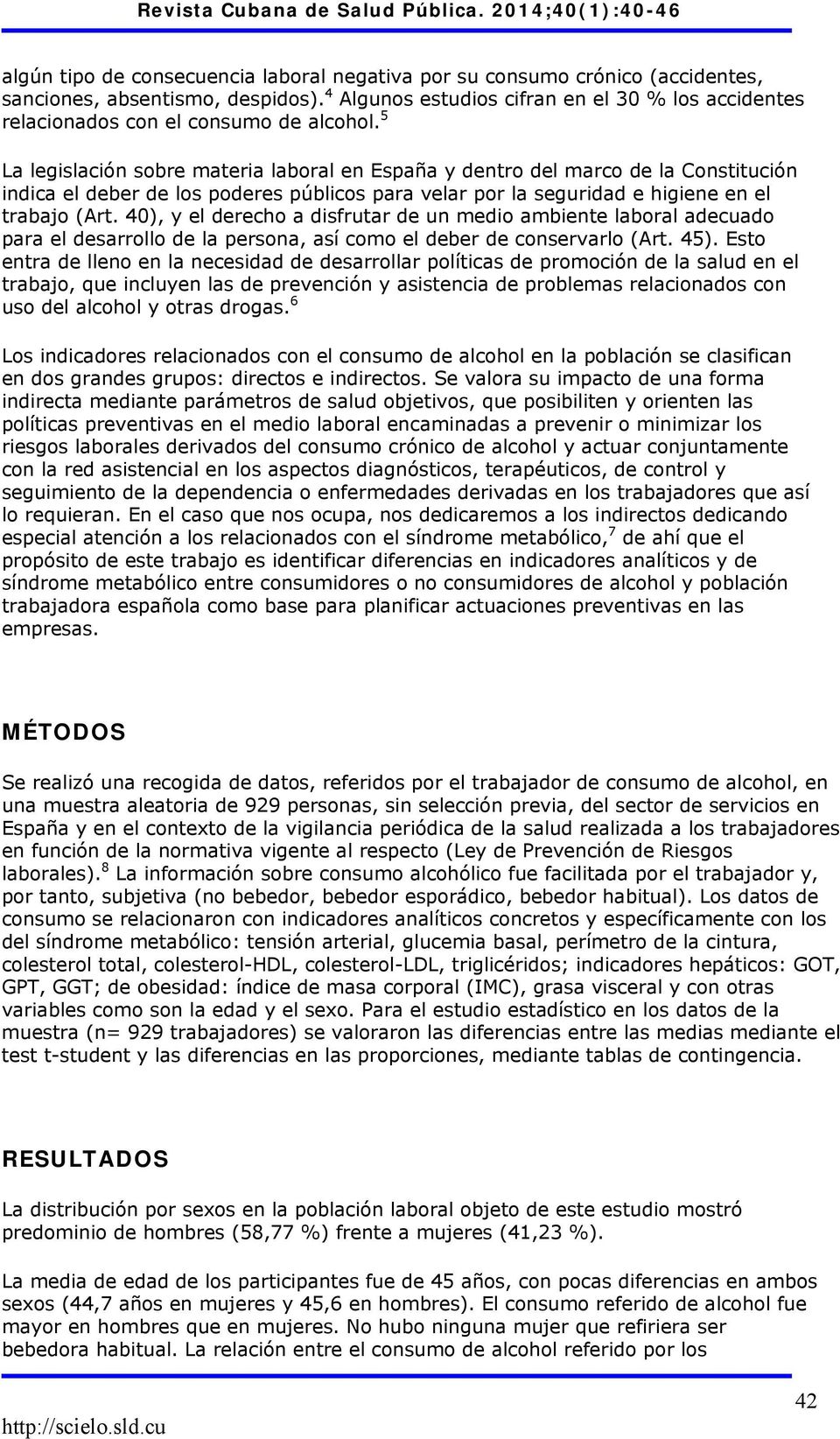 5 La legislación sobre materia laboral en España y dentro del marco de la Constitución indica el deber de los poderes públicos para velar por la seguridad e higiene en el trabajo (Art.