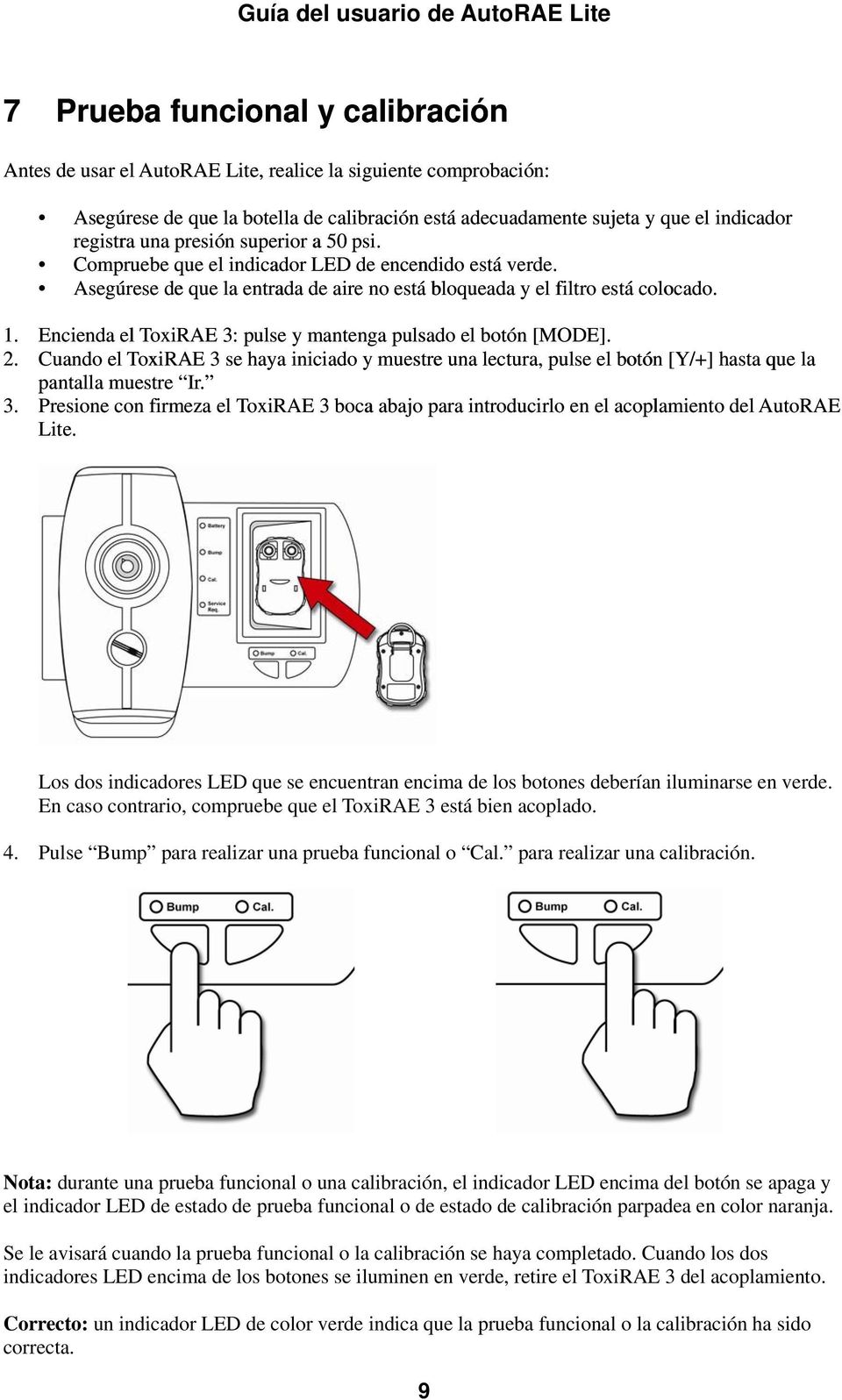 Encienda el ToxiRAE 3: pulse y mantenga pulsado el botón [MODE]. 2. Cuando el ToxiRAE 3 se haya iniciado y muestre una lectura, pulse el botón [Y/+] hasta que la pantalla muestre Ir. 3. Presione con firmeza el ToxiRAE 3 boca abajo para introducirlo en el acoplamiento del AutoRAE Lite.