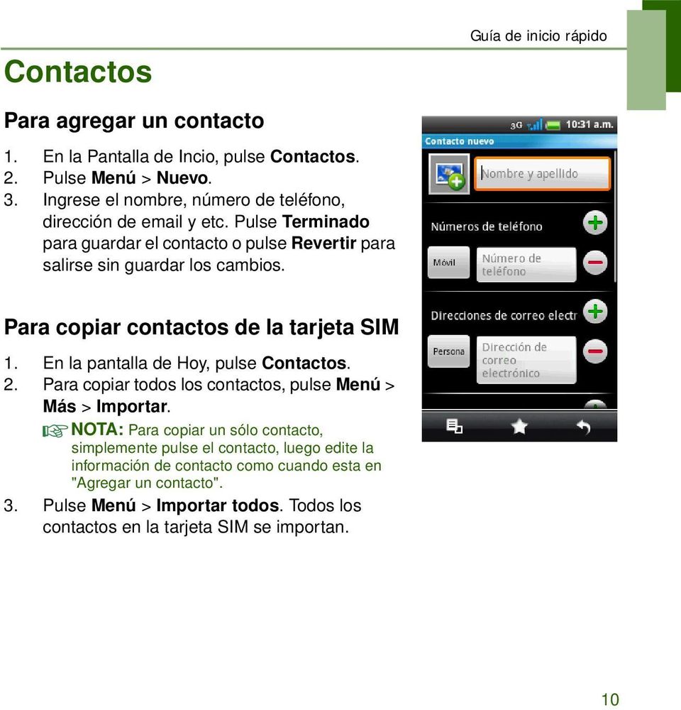 Para copiar contactos de la tarjeta SIM 1. En la pantalla de Hoy, pulse Contactos. 2. Para copiar todos los contactos, pulse Menú > Más > Importar.
