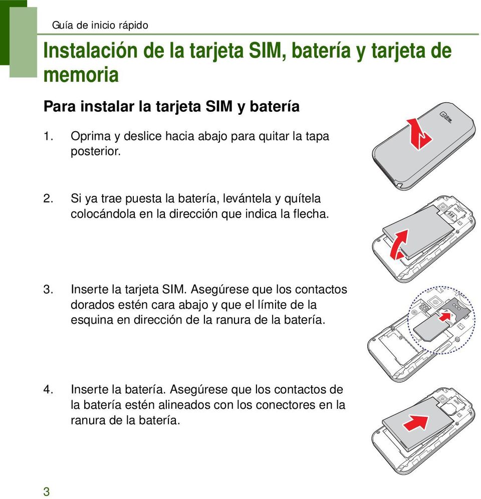 Si ya trae puesta la batería, levántela y quítela colocándola en la dirección que indica la flecha. 3. Inserte la tarjeta SIM.