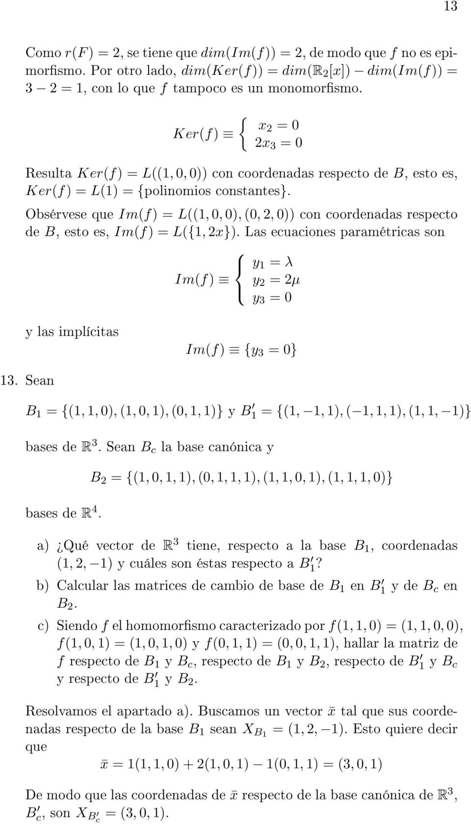 Obsérvese que Im(f) = L((1, 0, 0), (0, 2, 0)) con coordenadas respecto de B, esto es, Im(f) = L(1, 2x}).