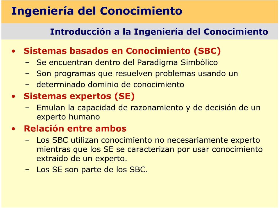 expertos (SE) Emulan la capacidad de razonamiento y de decisión de un experto humano Relación entre ambos Los SBC utilizan