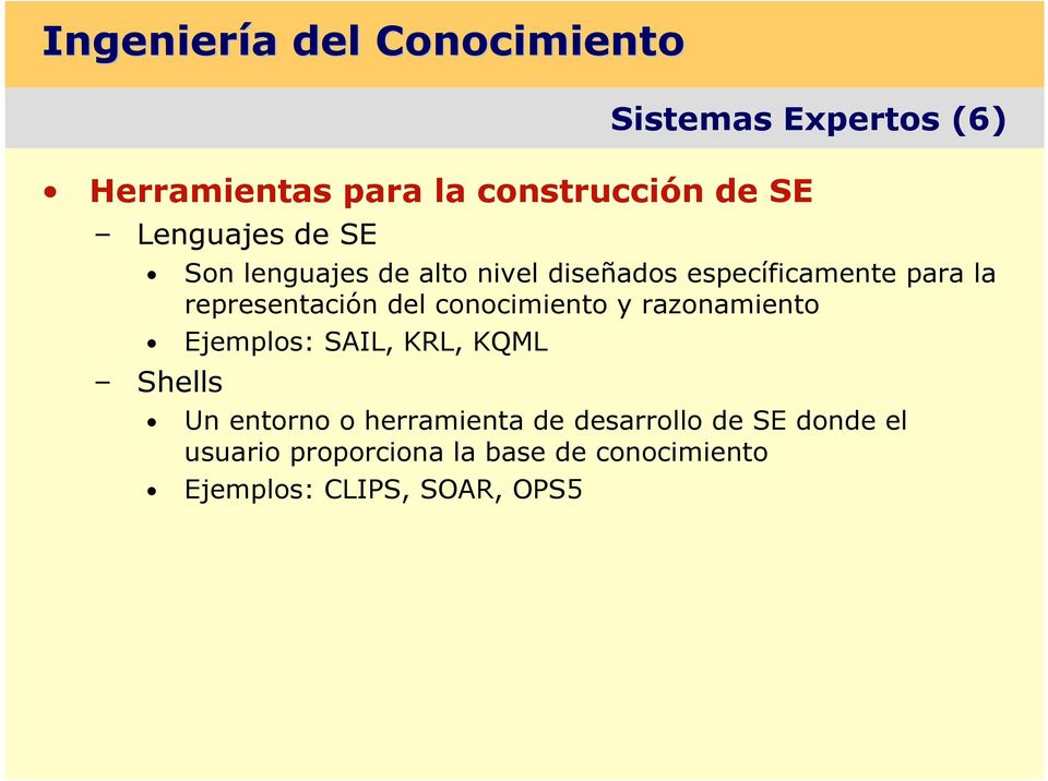 del conocimiento y razonamiento Ejemplos: SAIL, KRL, KQML Shells Un entorno o herramienta de