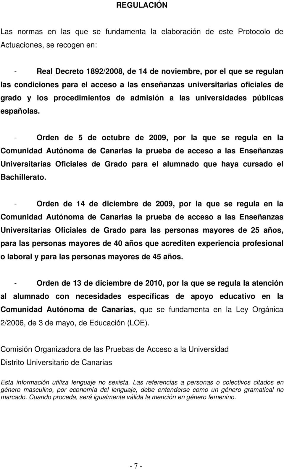 - Orden de 5 de ctubre de 2009, pr la que se regula en la Cmunidad Autónma de Canarias la prueba de acces a las Enseñanzas Universitarias Oficiales de Grad para el alumnad que haya cursad el