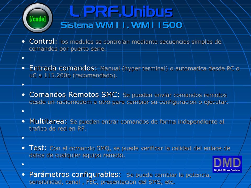 Comandos Remotos SMC: Se pueden enviar comandos remotos desde un radiomodem a otro para cambiar su configuracion o ejecutar.