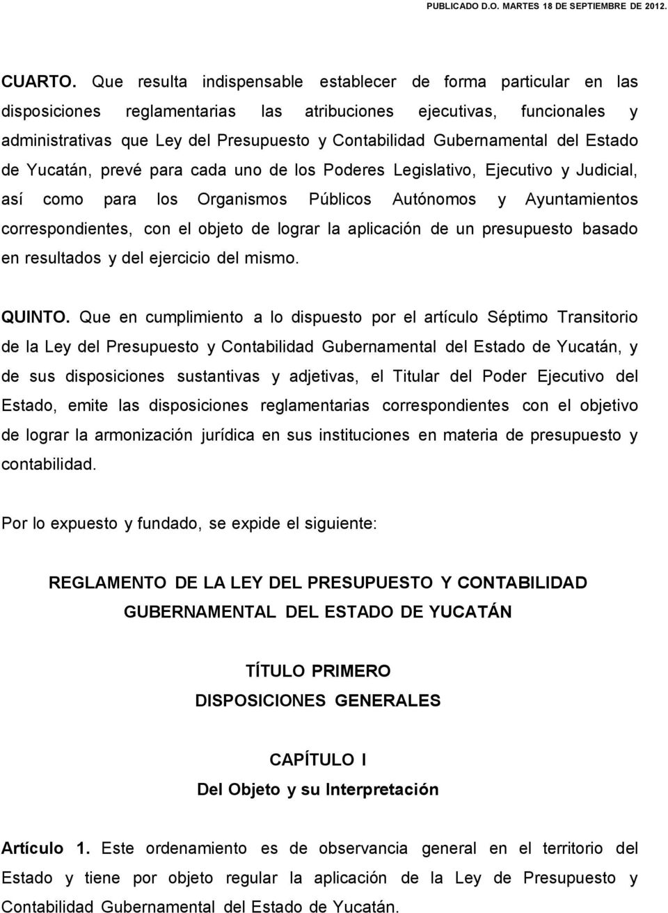 Gubernamental del Estado de Yucatán, prevé para cada uno de los Poderes Legislativo, Ejecutivo y Judicial, así como para los Organismos Públicos Autónomos y Ayuntamientos correspondientes, con el