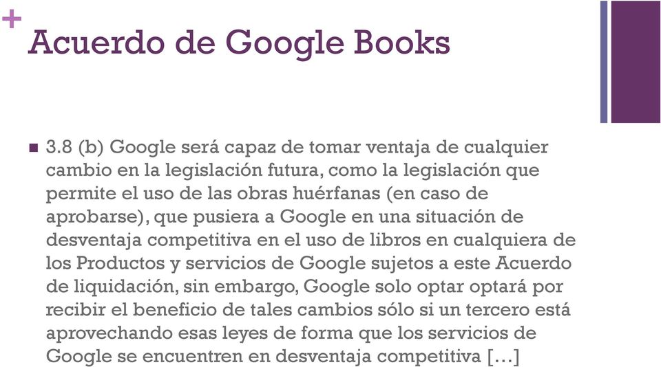 huérfanas (en caso de aprobarse), que pusiera a Google en una situación de desventaja competitiva en el uso de libros en cualquiera de los