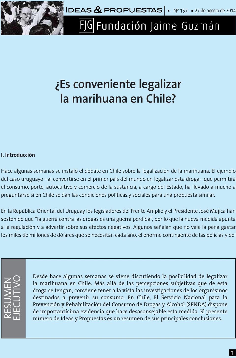 a mucho a preguntarse si en Chile se dan las condiciones políticas y sociales para una propuesta similar.