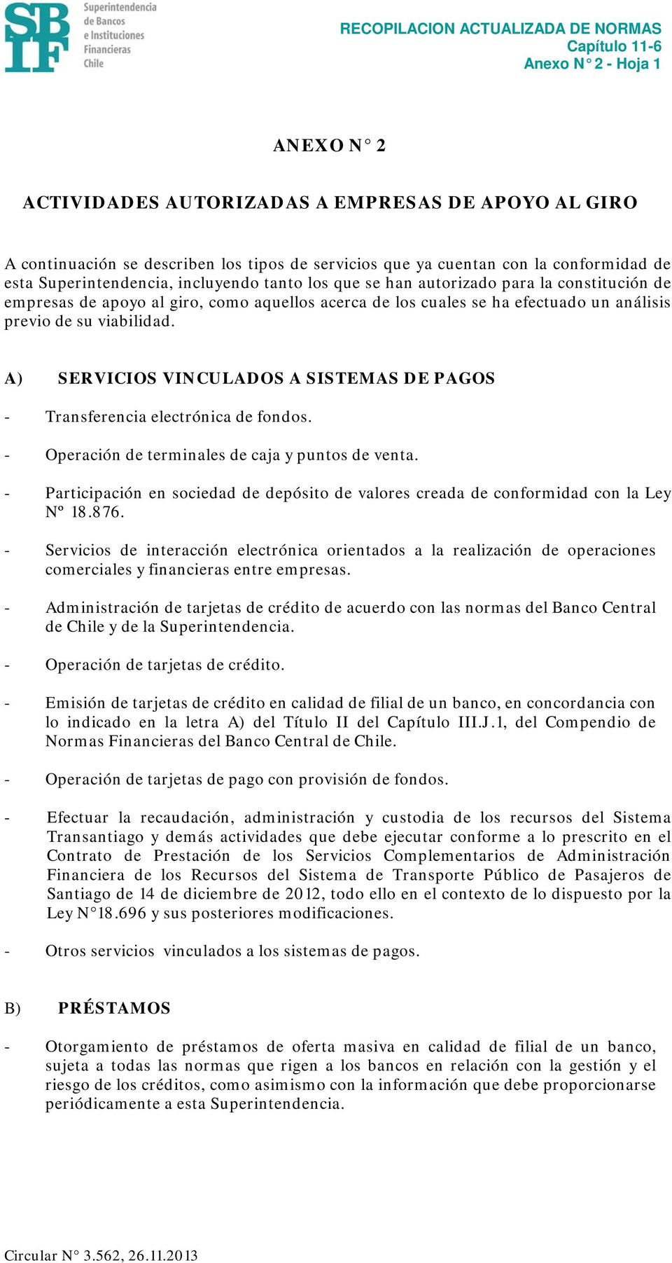 A) SERVICIOS VINCULADOS A SISTEMAS DE PAGOS - Transferencia electrónica de fondos. - Operación de terminales de caja y puntos de venta.