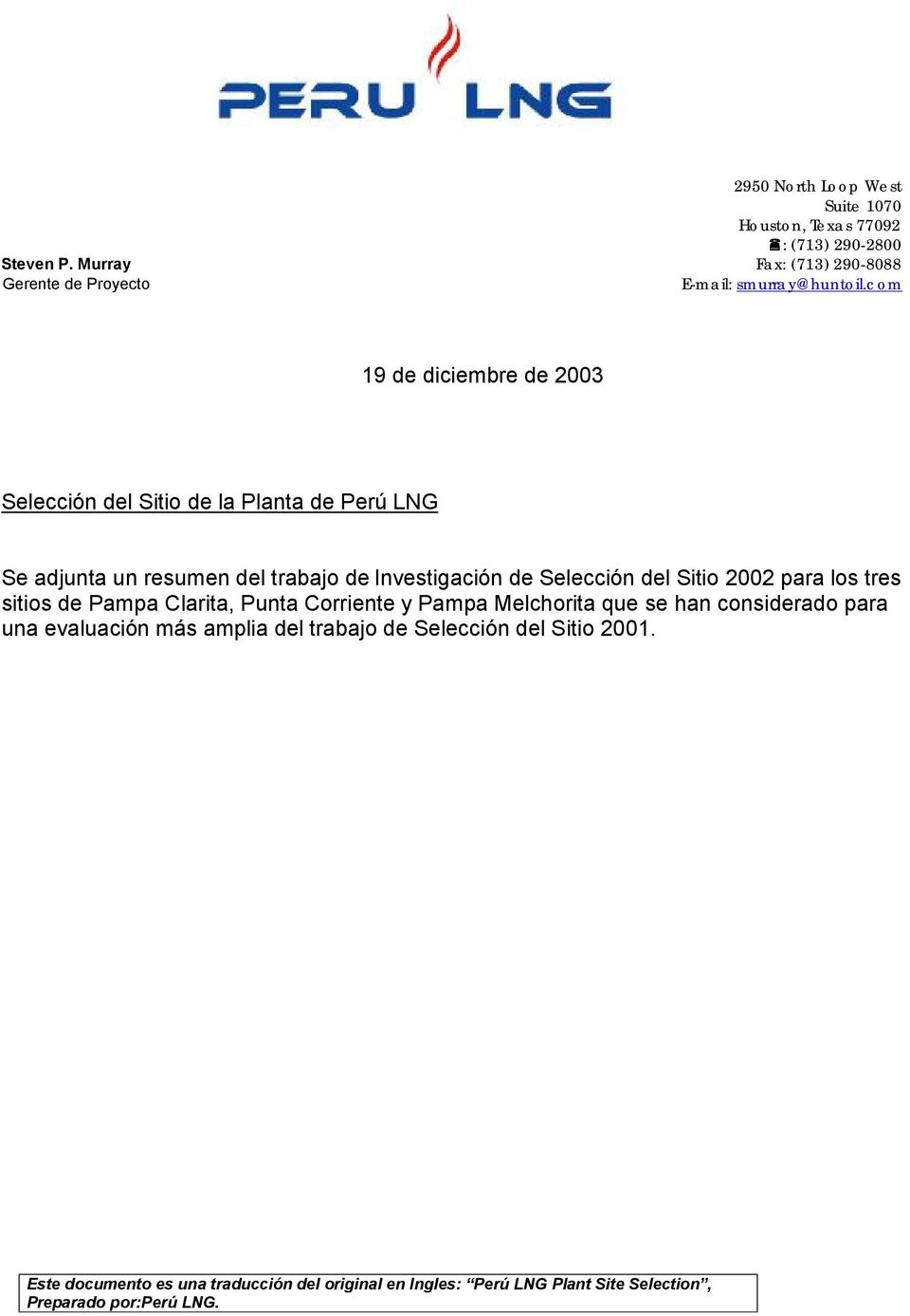com 19 de diciembre de 2003 Selección del Sitio de la Planta de Perú LNG Se adjunta un resumen del trabajo de Investigación de Selección del