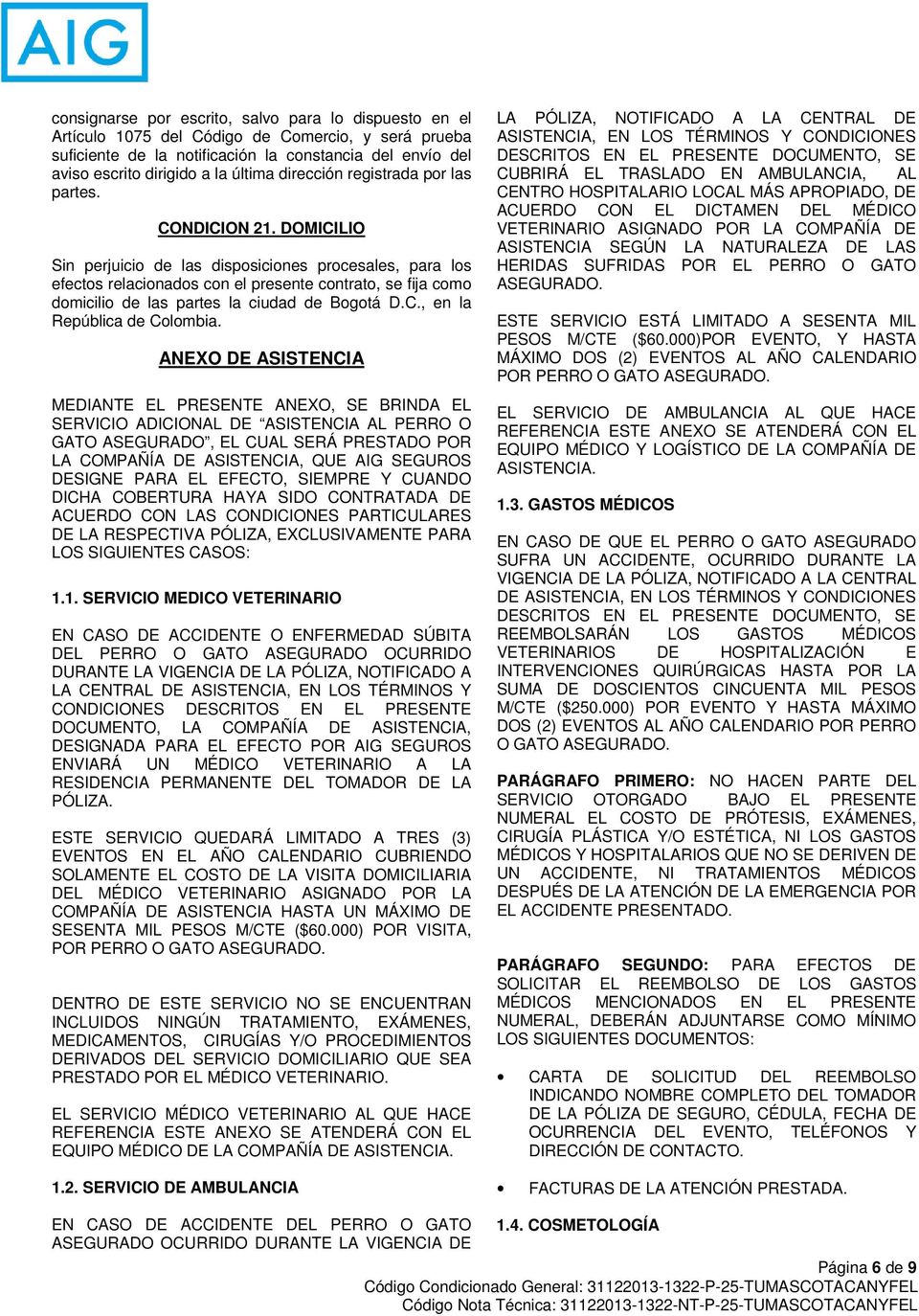 DOMICILIO Sin perjuicio de las disposiciones procesales, para los efectos relacionados con el presente contrato, se fija como domicilio de las partes la ciudad de Bogotá D.C., en la República de Colombia.