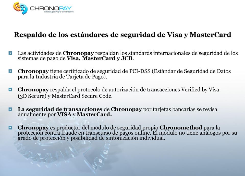 ! Chronopay respalda el protocolo de autorización de transacciones Verified by Visa (3D Secure) y MasterCard Secure Code.