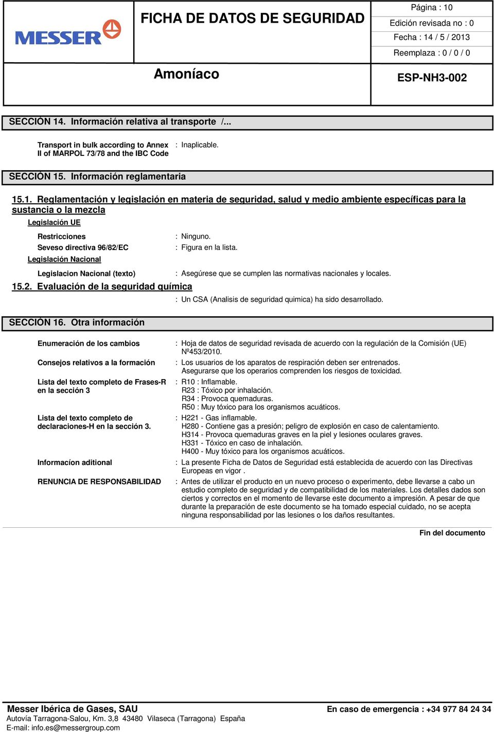 . Información relativa al transporte /... Transport in bulk according to Annex II of MARPOL 73/78 and the IBC Code : Inaplicable. SECCIÓN 15