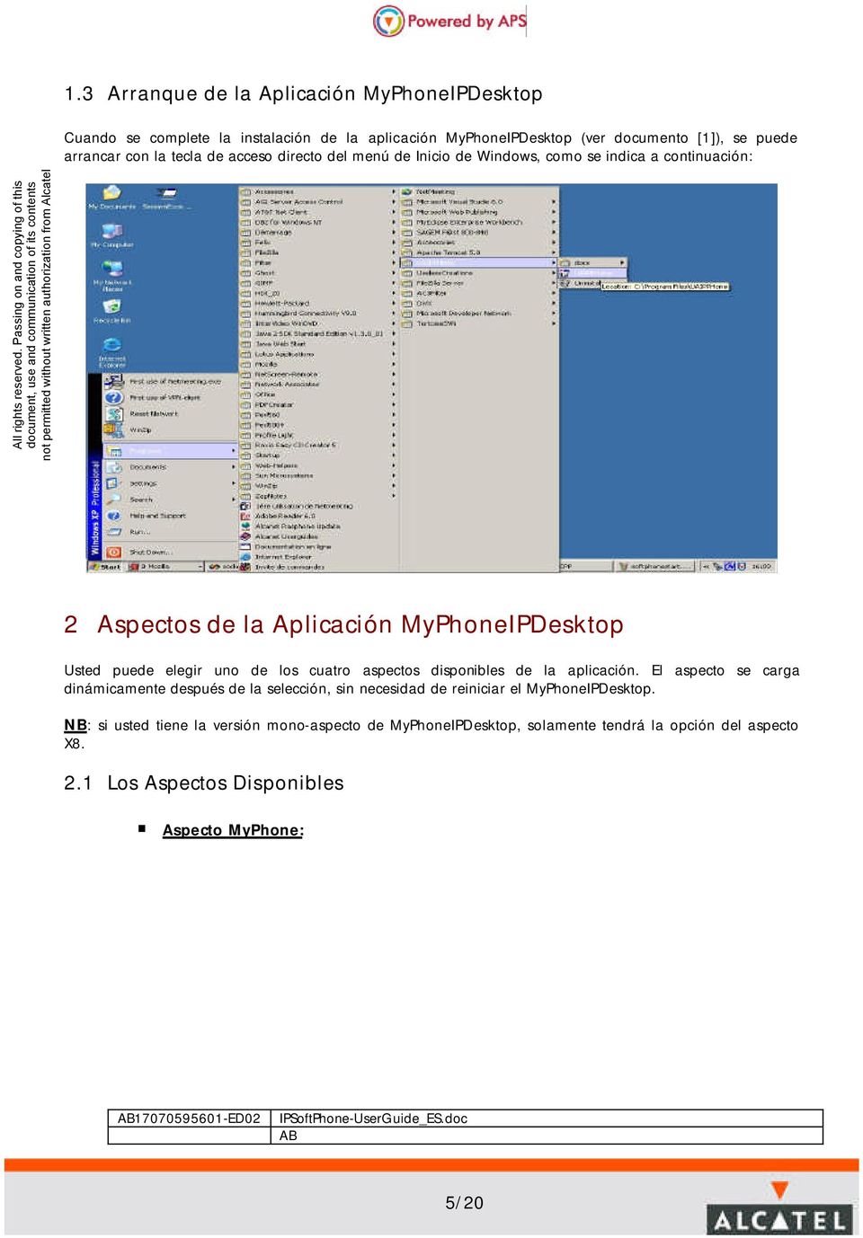 Passing on and copying of this 2 Aspectos de la Aplicación MyPhoneIPDesktop Usted puede elegir uno de los cuatro aspectos disponibles de la aplicación.
