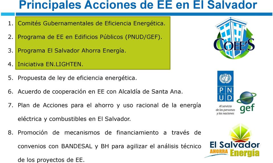 Propuesta de ley de eficiencia energética. 6. Acuerdo de cooperación en EE con Alcaldía de Santa Ana. 7.