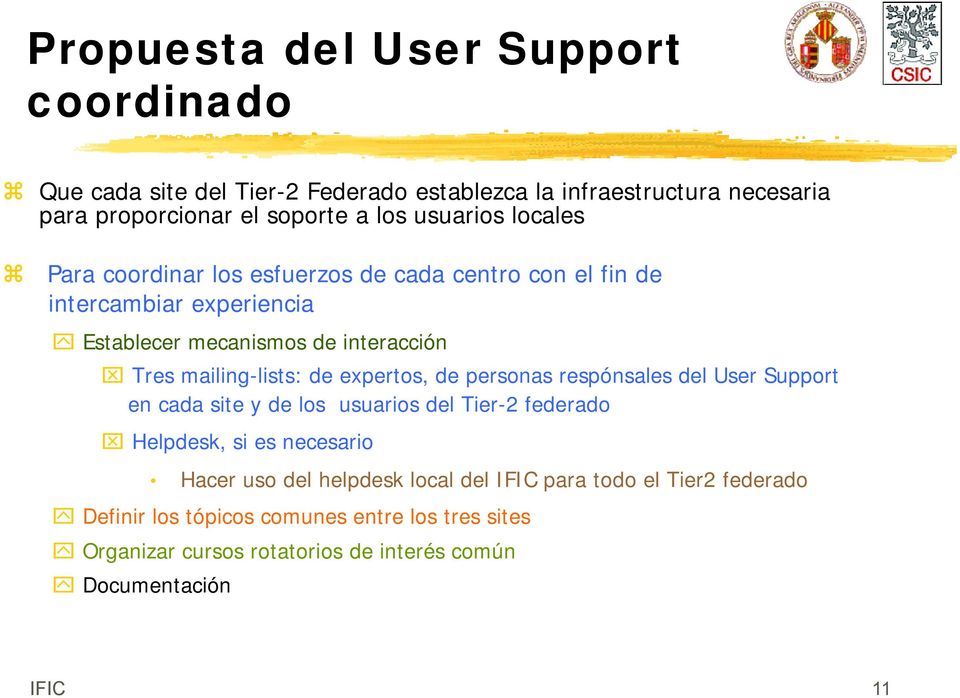 mailing-lists: de expertos, de personas respónsales del User Support en cada site y de los usuarios del Tier-2 federado Helpdesk, si es necesario Hacer