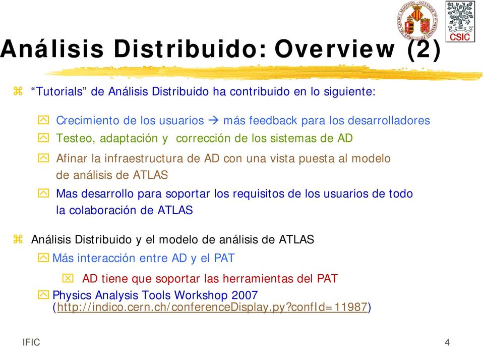 desarrollo para soportar los requisitos de los usuarios de todo la colaboración de ATLAS Análisis Distribuido y el modelo de análisis de ATLAS Más interacción