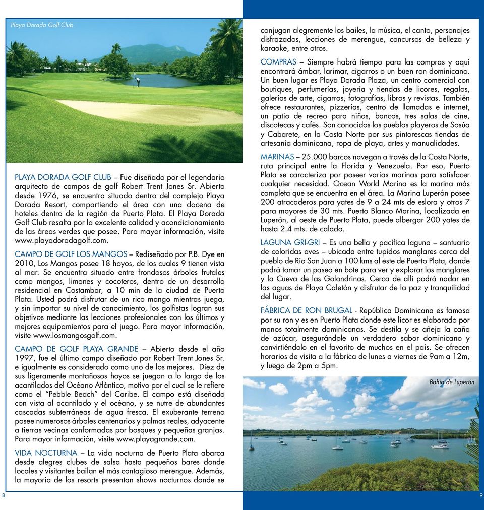 El Playa Dorada Golf Club resalta por la excelente calidad y acondicionamiento de las áreas verdes que posee. Para mayor información, visite www.playadoradagolf.com.