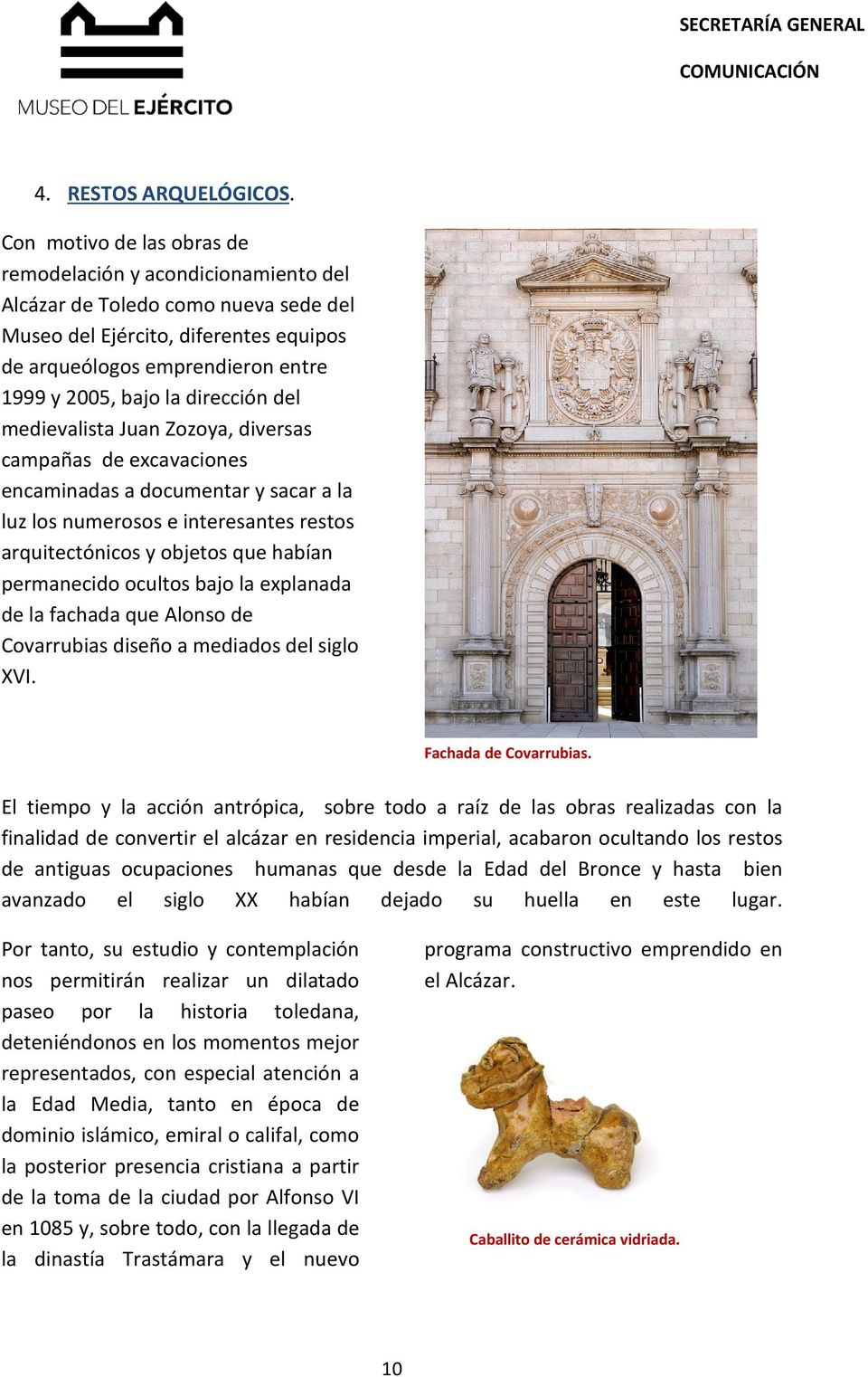 dirección del medievalista Juan Zozoya, diversas campañas de excavaciones encaminadas a documentar y sacar a la luz los numerosos e interesantes restos arquitectónicos y objetos que habían