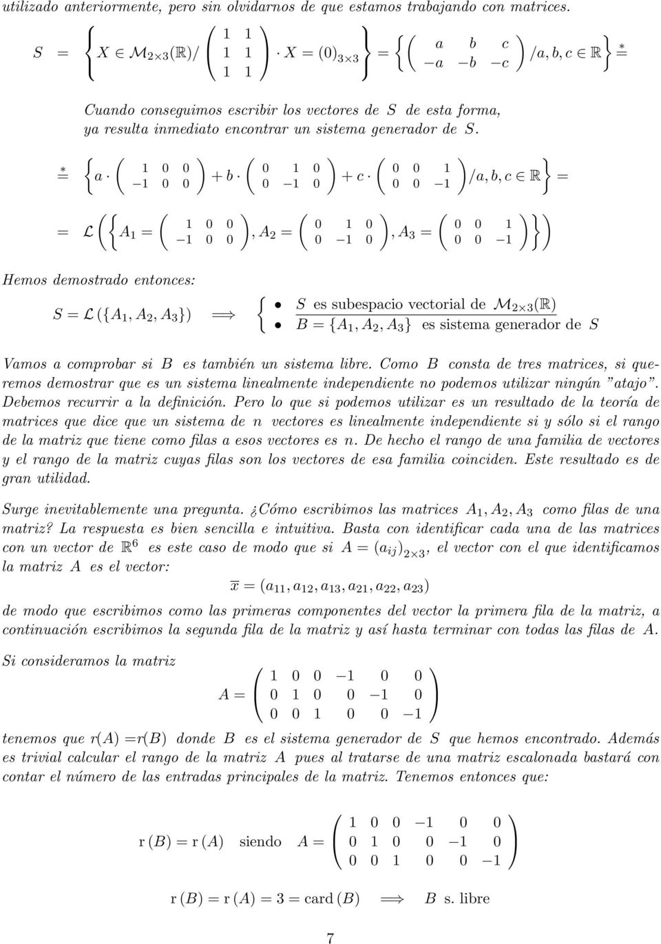 { ( a 0 0 0 0 ({ ( = L A = + b 0 0 0 0 0 0 0 0, A 2 = + c 0 0 0 0 0 0 0 0, A 3 = ) /a, b, c R = 0 0 0 0 )) Hemos demostrado entonces: S = L ({A, A 2, A 3 ) = { S es subespacio vectorial de M2 3 (R) B